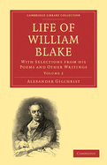 Life of William Blake: With Selections from his Poems and Other Writings