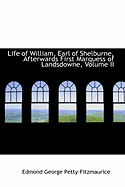 Life of William, Earl of Shelburne, Afterwards First Marquess of Landsdowne; Volume II