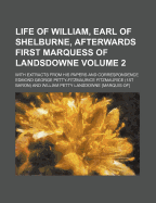 Life of William, Earl of Shelburne, Afterwards First Marquess of Landsdowne; With Extracts from His Papers and Correspondence Volume 2