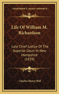 Life of William M. Richardson: Late Chief Justice of the Superior Court in New Hampshire (1839)