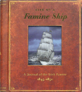 Life on a Famine Ship: A Journal of the Irish Famine 1845-1850