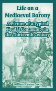 Life on a Mediaeval Barony: A Picture of a Typical Feudal Community in the Thirteenth Century