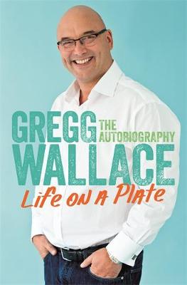 Life on a Plate: The Autobiography - Wallace, Gregg