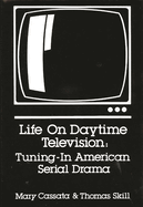 Life on daytime television : tuning-in American serial drama