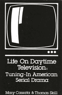 Life on daytime television : tuning-in American serial drama