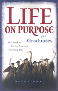 Life on Purpose Devotional for Graduates: Real Faith and Divine Direction for Every Day