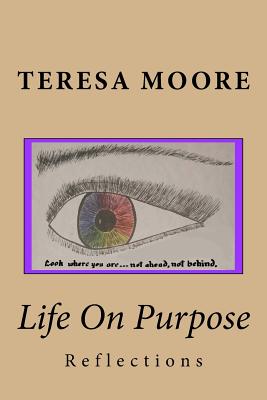 Life On Purpose: Reflections - Moore MD, Teresa