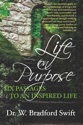Life on Purpose: Six Passages to an Inspired Life - Swift, Dr W Bradford