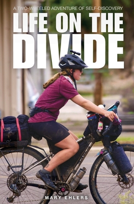 Life on the Divide: A Two-Wheeled Adventure of Self-Discovery - Ehlers, Mary E