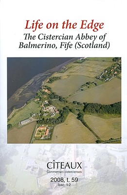 Life on the Edge: The Cistercian Abbey of Balmerino, Fife (Scotland) - Hammond, Matthew, and Oram, Richard, Professor, PhD, and Kerr, Julie