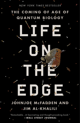 Life on the Edge: The Coming of Age of Quantum Biology - McFadden, Johnjoe, and Al-Khalili, Jim