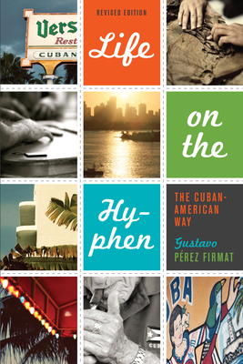 Life on the Hyphen: The Cuban-American Way - Prez Firmat, Gustavo