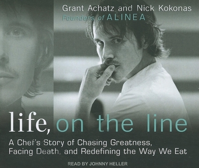 Life, on the Line: A Chef's Story of Chasing Greatness, Facing Death, and Redefining the Way We Eat - Achatz, Grant, and Kokonas, Nick, and Heller, Johnny (Narrator)