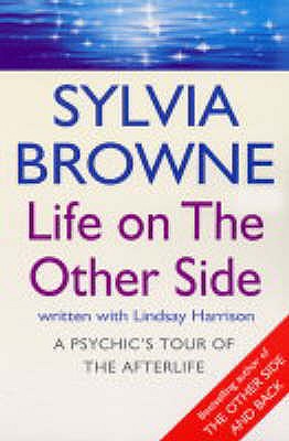 Life On The Other Side: A psychic's tour of the afterlife - Browne, Sylvia