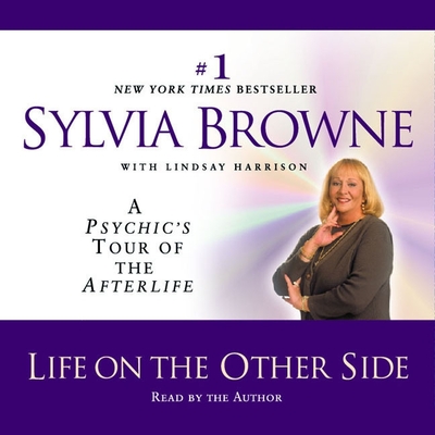 Life on the Other Side: A Psychic's Tour of the Afterlife - Browne, Sylvia (Read by), and Harrison, Lindsay (Contributions by)