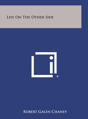 Life on the Other Side - Chaney, Robert Galen