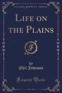 Life on the Plains (Classic Reprint)