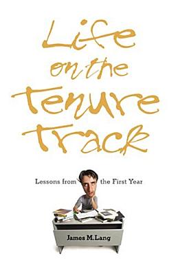 Life on the Tenure Track: Lessons from the First Year - Lang, James M