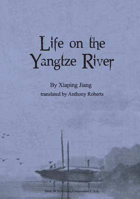 Life on the Yangtze River - Jiang, Xiaping, and Roberts, Anthony (Translated by)