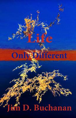 Life Only Different - Buchanan, Jim D