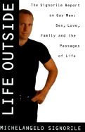 Life Outside: The Signorile Report on Gay Men: Sex, Drugs, Muscles, and the Passages of Life