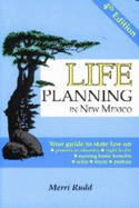 Life Planning in New Mexico: Your Guide to State Law on Powers of Attorney, Right to Die, Nursing Home Benefits, Wills, Trusts, and Probate