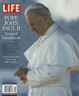 Life: Pope John Paull II: Toward Sainthood - Sullivan, Robert, and Graham, Billy (Foreword by)