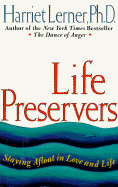 Life Preservers: Staying Afloat in Love and Life - Lerner, Harriet, PhD, PH D