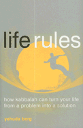 Life Rules: How Kabbalah Can Turn Your Life from a Problem to a Solution