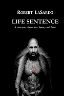 Life Sentence: A true story about love, lunacy and fame