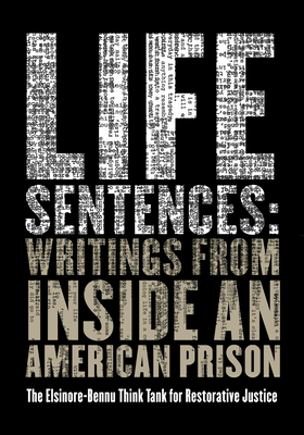 Life Sentences: Writings from Inside an American Prison - The Elsinore-Bennu Think Tank for Restorative Justice, and Wideman, John Edgar (Afterword by)