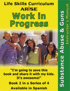 Life Skills Curriculum: Arise Work in Progress, Book 2: Substance Abuse & Guns (Instructor's Manual)