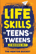 Life Skills for Teens and Tweens (2 Books in 1): How to Cook, Manage Money, Solve Problems, Develop Social Skills, and More - Important Skills Kids Need but Don't Learn in School