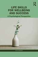 Life Skills for Wellbeing and Success: A Psychological Perspective