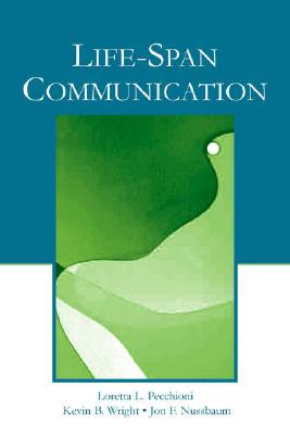 Life-Span Communication - Pecchioni, Loretta L, and Wright, Kevin B, and Nussbaum, Jon F