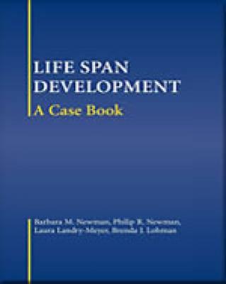 Life-Span Development: A Case Book - Newman, Barbara M, and Newman, Philip R, and Landry-Meyer, Laura