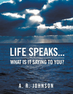 Life Speaks...: What Is It Saying To You?