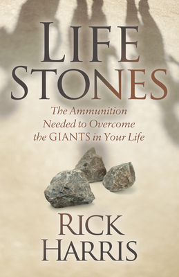 Life Stones: The Ammunition Needed to Overcome the Giants in Your Life - Harris, Rick