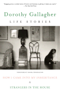 Life Stories: How I Came Into My Inheritance & Strangers in the House - Gallagher, Dorothy, and Mendelsohn, Daniel (Foreword by)