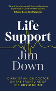 Life Support: Diary of an ICU Doctor on the Frontline of the Covid Crisis