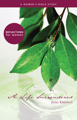 Life Surrendered, A: A Women's Bible Study - Kimmel, June