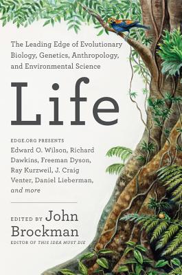 Life: The Leading Edge of Evolutionary Biology, Genetics, Anthropology, and Environmental Science - Brockman, John