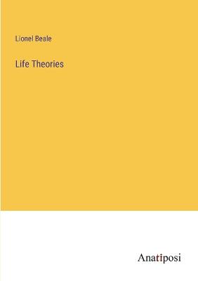 Life Theories - Beale, Lionel