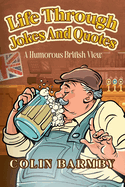 Life Through Jokes And Quotes: A Humorous British View