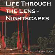 Life Through the Lens - Nightscapes: by Keith Clark