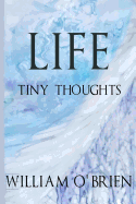 Life - Tiny Thoughts: A Collection of Tiny Thoughts to Contemplate - Spiritual Philosophy