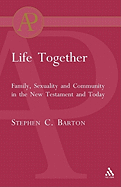 Life Together: Family, Sexuality and Community in the New Testament and Today