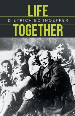Life Together: Repackaged edition - Bonhoeffer, Dietrich, and Francis-Dehqani, Guli