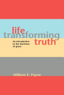 Life-Transforming Truth: An Introduction to the Doctrines of Grace