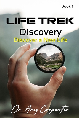 Life Trek Discovery: Discover a New Life - Carpenter, Amy